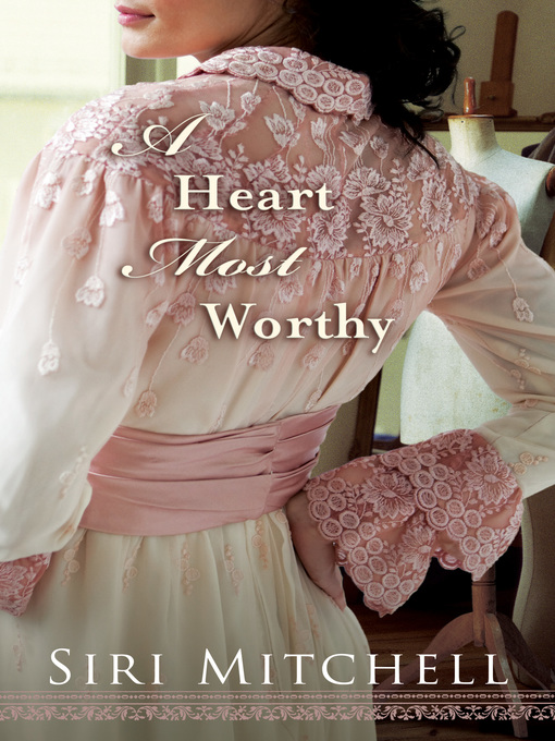 Title details for A Heart Most Worthy by Siri Mitchell - Wait list
